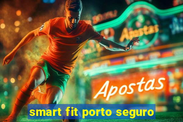 smart fit porto seguro